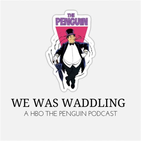 We Was Waddling: An HBO The Penguin Podcast 